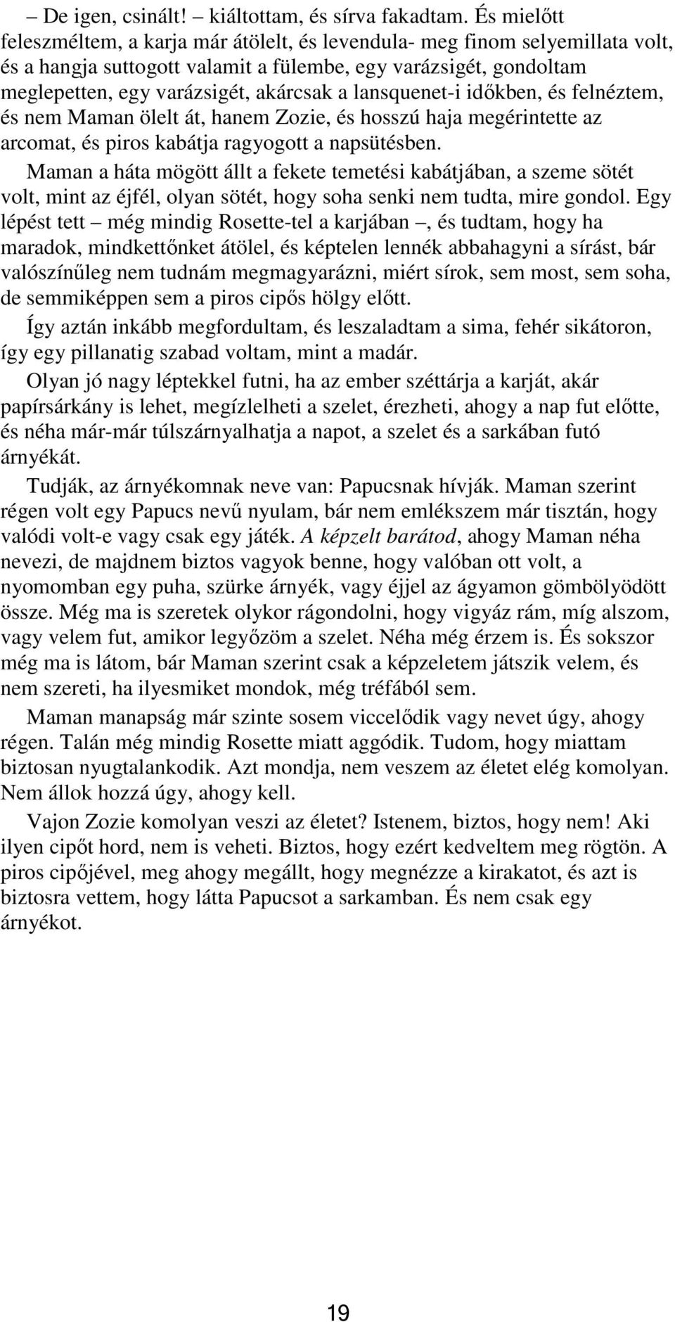 lansquenet-i időkben, és felnéztem, és nem Maman ölelt át, hanem Zozie, és hosszú haja megérintette az arcomat, és piros kabátja ragyogott a napsütésben.