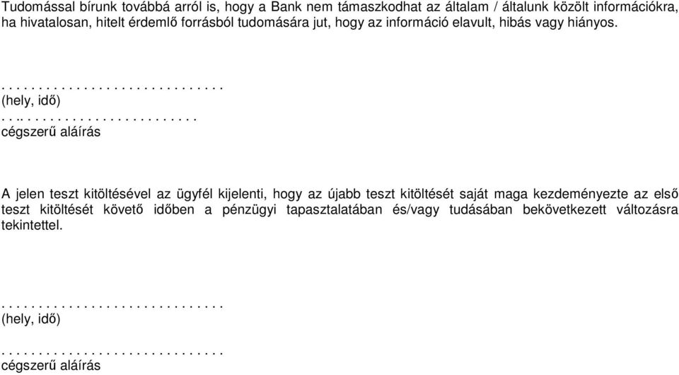 .......................... cégszerű aláírás A jelen teszt kitöltésével az ügyfél kijelenti, hogy az újabb teszt kitöltését saját