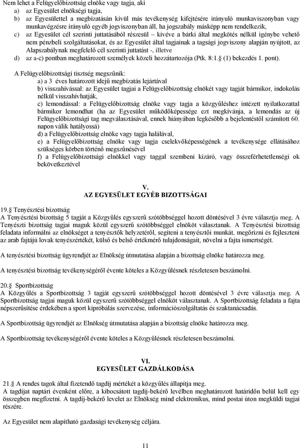 szolgáltatásokat, és az Egyesület által tagjainak a tagsági jogviszony alapján nyújtott, az Alapszabálynak megfelelő cél szerinti juttatást -, illetve d) az a-c) pontban meghatározott személyek