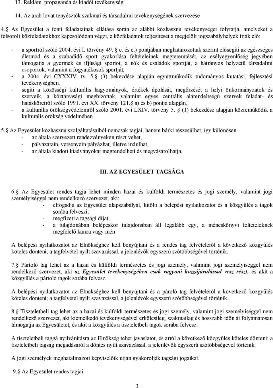 jogszabályhelyek írják elő: - a sportról szóló 2004. évi I. törvény 49. c. és e.