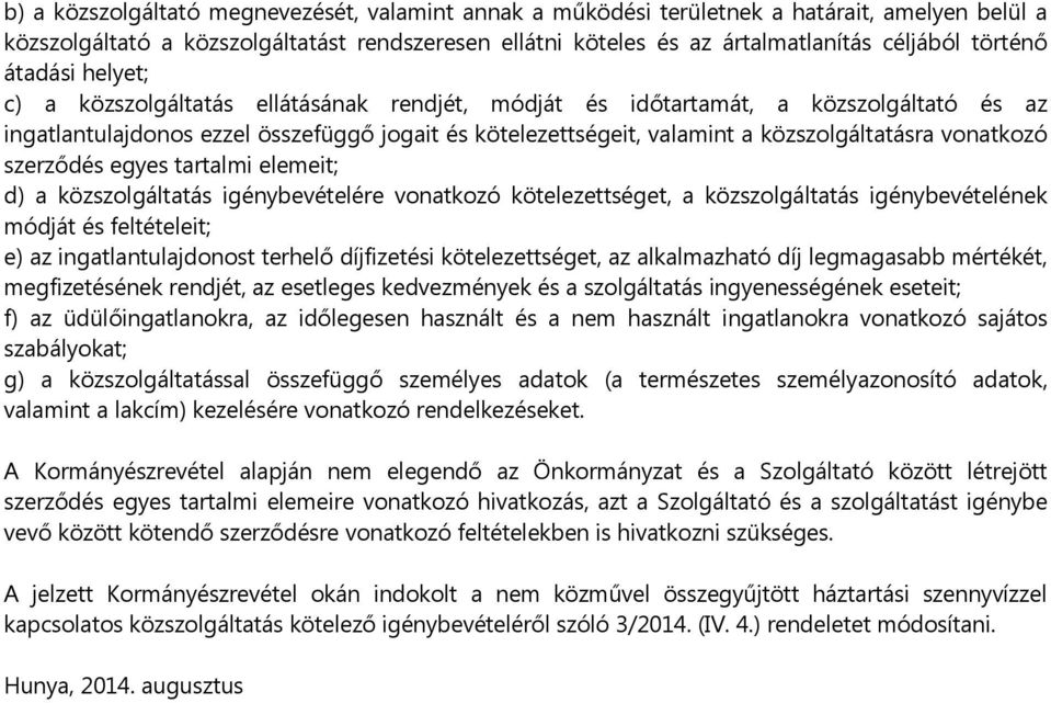 közszolgáltatásra vonatkozó szerződés egyes tartalmi elemeit; d) a közszolgáltatás igénybevételére vonatkozó kötelezettséget, a közszolgáltatás igénybevételének módját és feltételeit; e) az