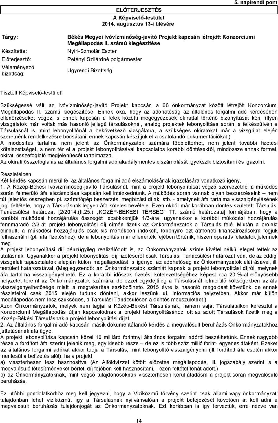 számú kiegészítése Előterjesztő: Petényi Szilárdné polgármester Véleményező bizottság: Ügyrendi Bizottság Tisztelt Képviselő-testület!