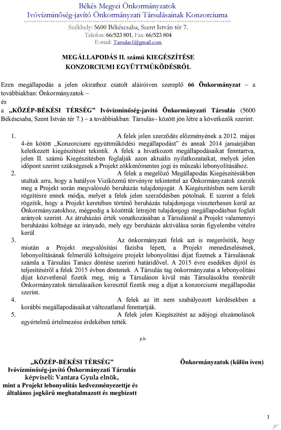 számú KIEGÉSZÍTÉSE KONZORCIUMI EGYÜTTMŰKÖDÉSRŐL Ezen megállapodás a jelen okirathoz csatolt aláíróíven szereplő 66 Önkormányzat a továbbiakban: Önkormányzatok és a KÖZÉP-BÉKÉSI TÉRSÉG