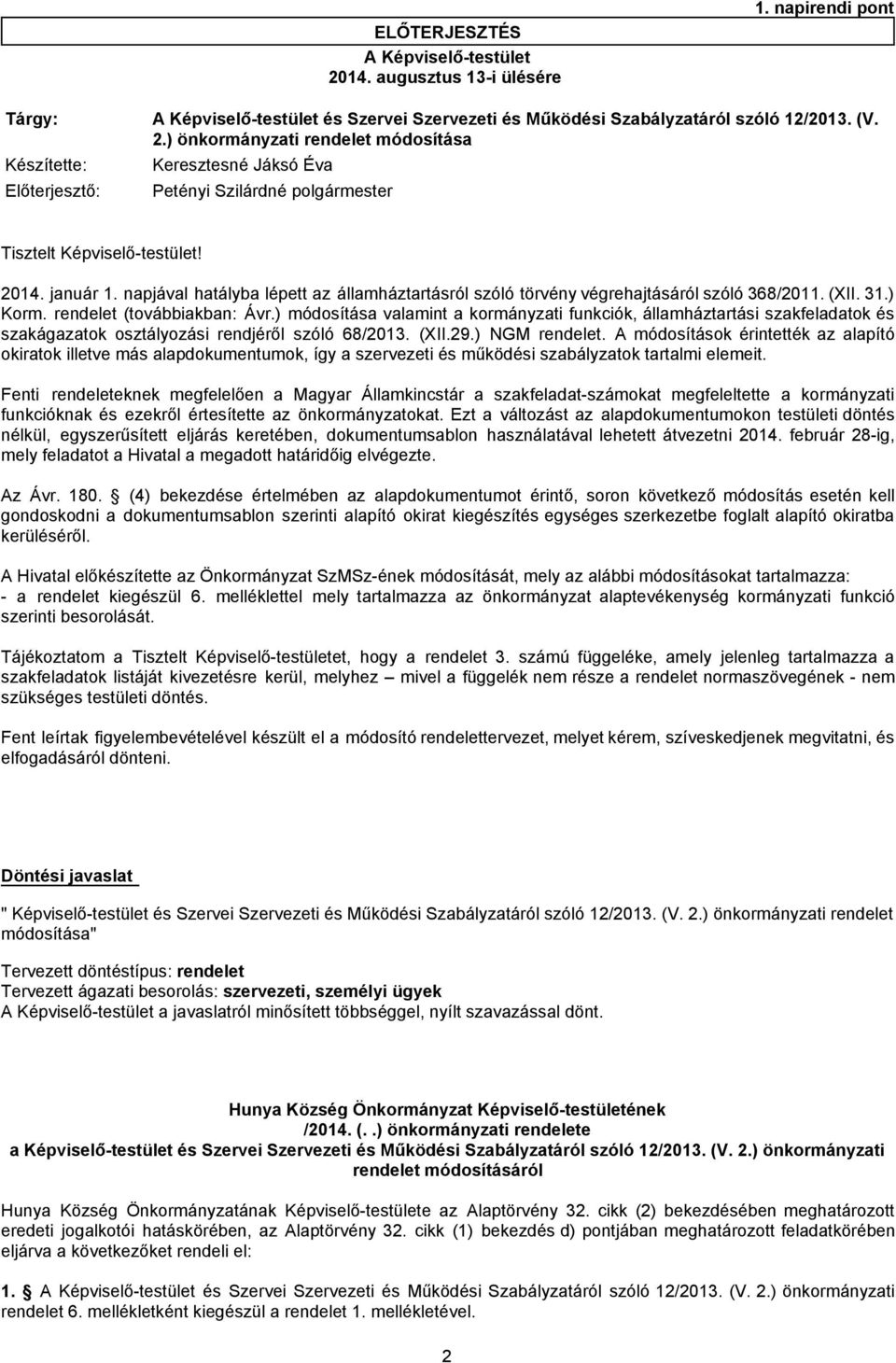 ) módosítása valamint a kormányzati funkciók, államháztartási szakfeladatok és szakágazatok osztályozási rendjéről szóló 68/2013. (XII.29.) NGM rendelet.