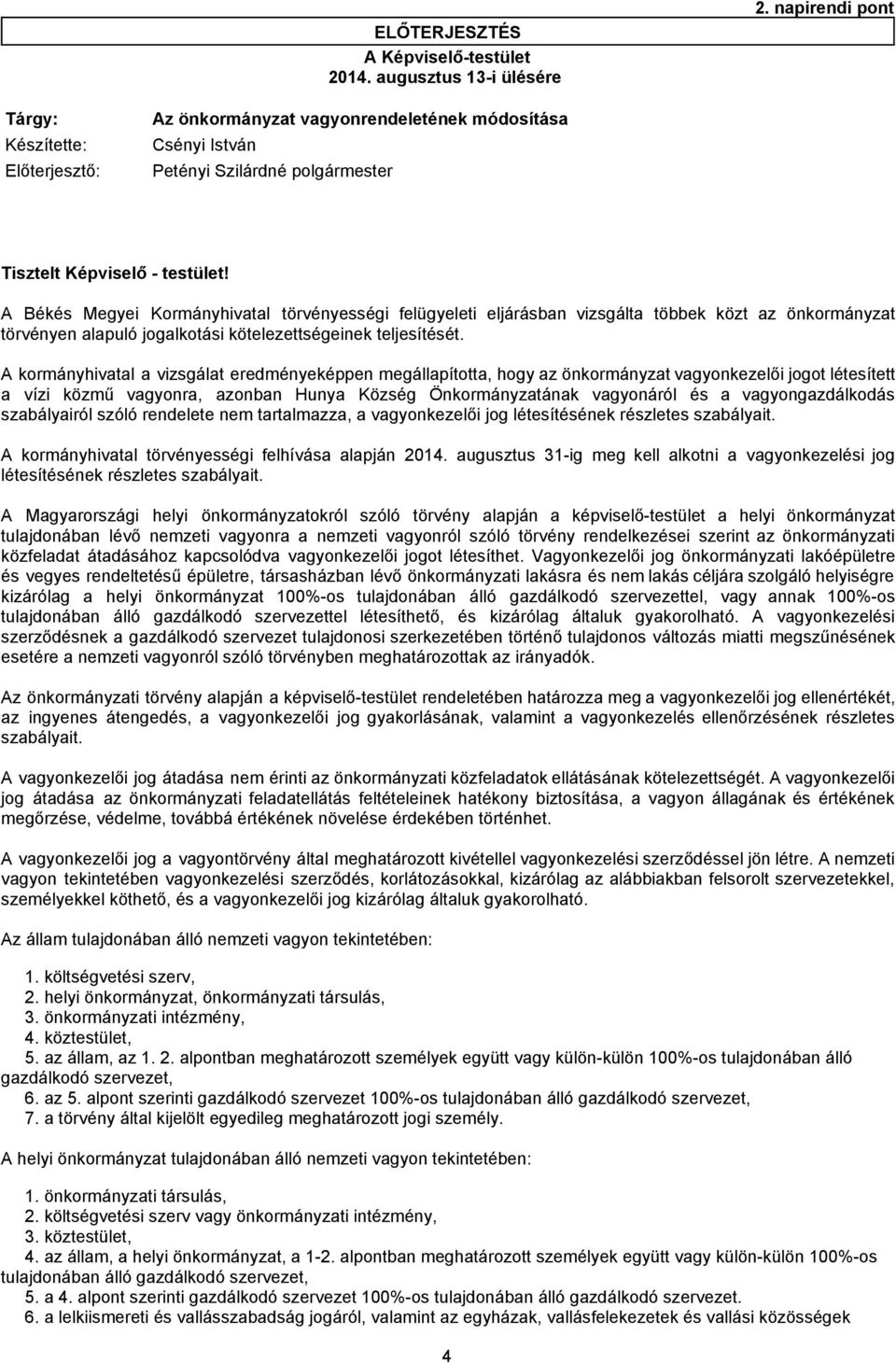 A Békés Megyei Kormányhivatal törvényességi felügyeleti eljárásban vizsgálta többek közt az önkormányzat törvényen alapuló jogalkotási kötelezettségeinek teljesítését.