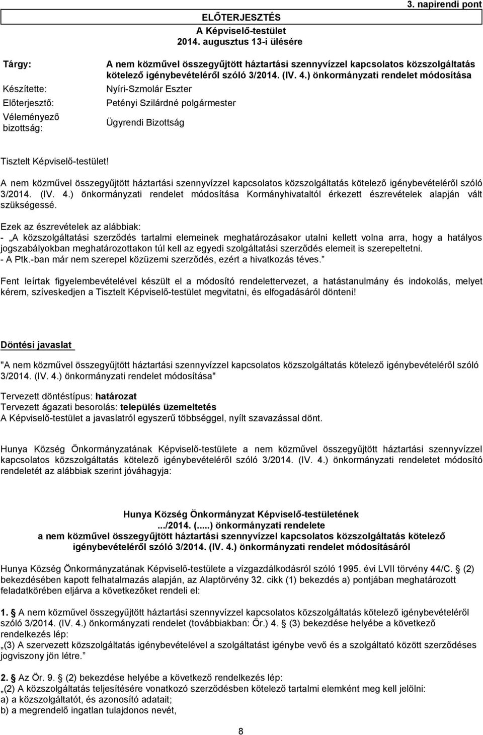 ) önkormányzati rendelet módosítása Előterjesztő: Petényi Szilárdné polgármester Véleményező bizottság: Ügyrendi Bizottság Tisztelt Képviselő-testület!