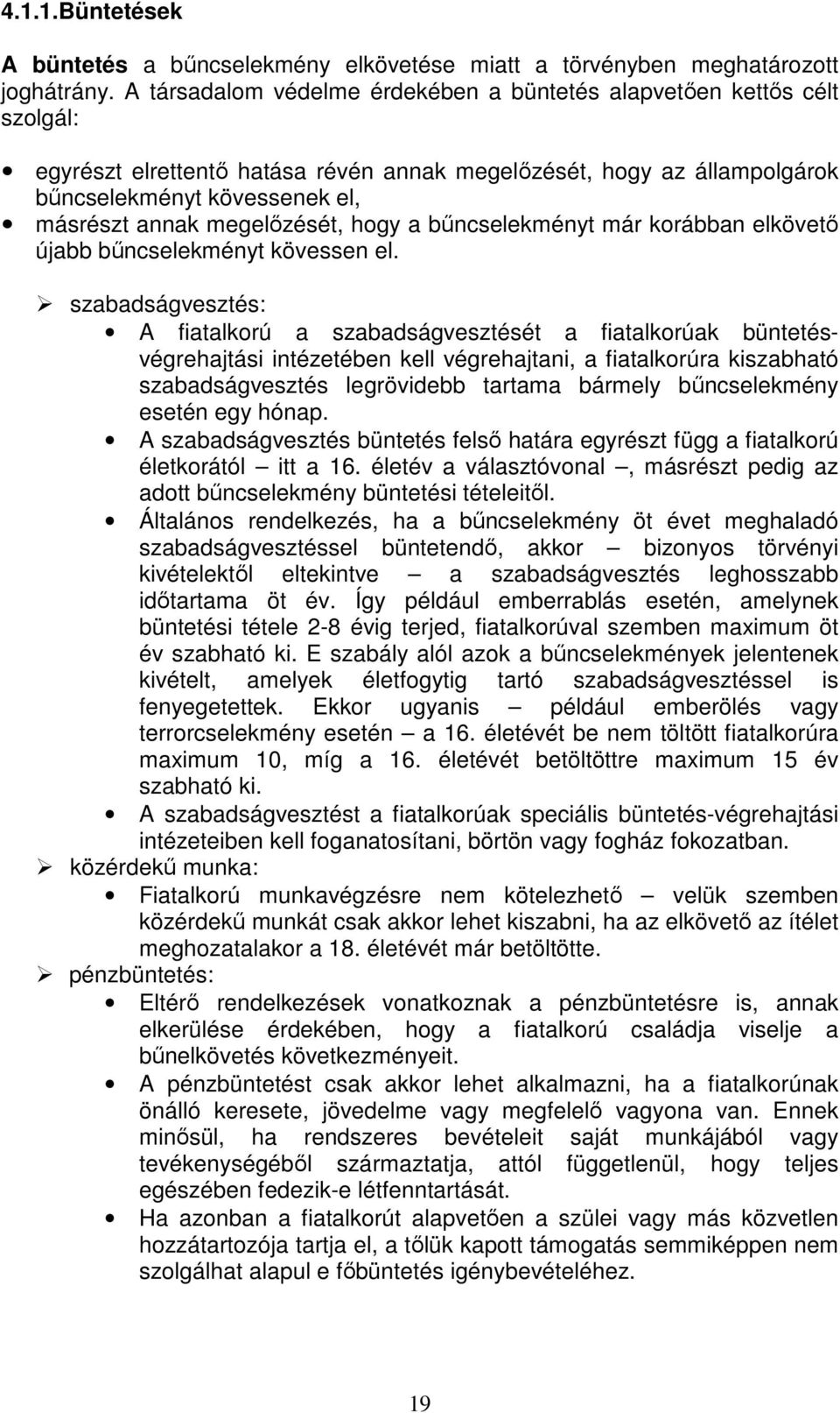 megelőzését, hogy a bűncselekményt már korábban elkövető újabb bűncselekményt kövessen el.