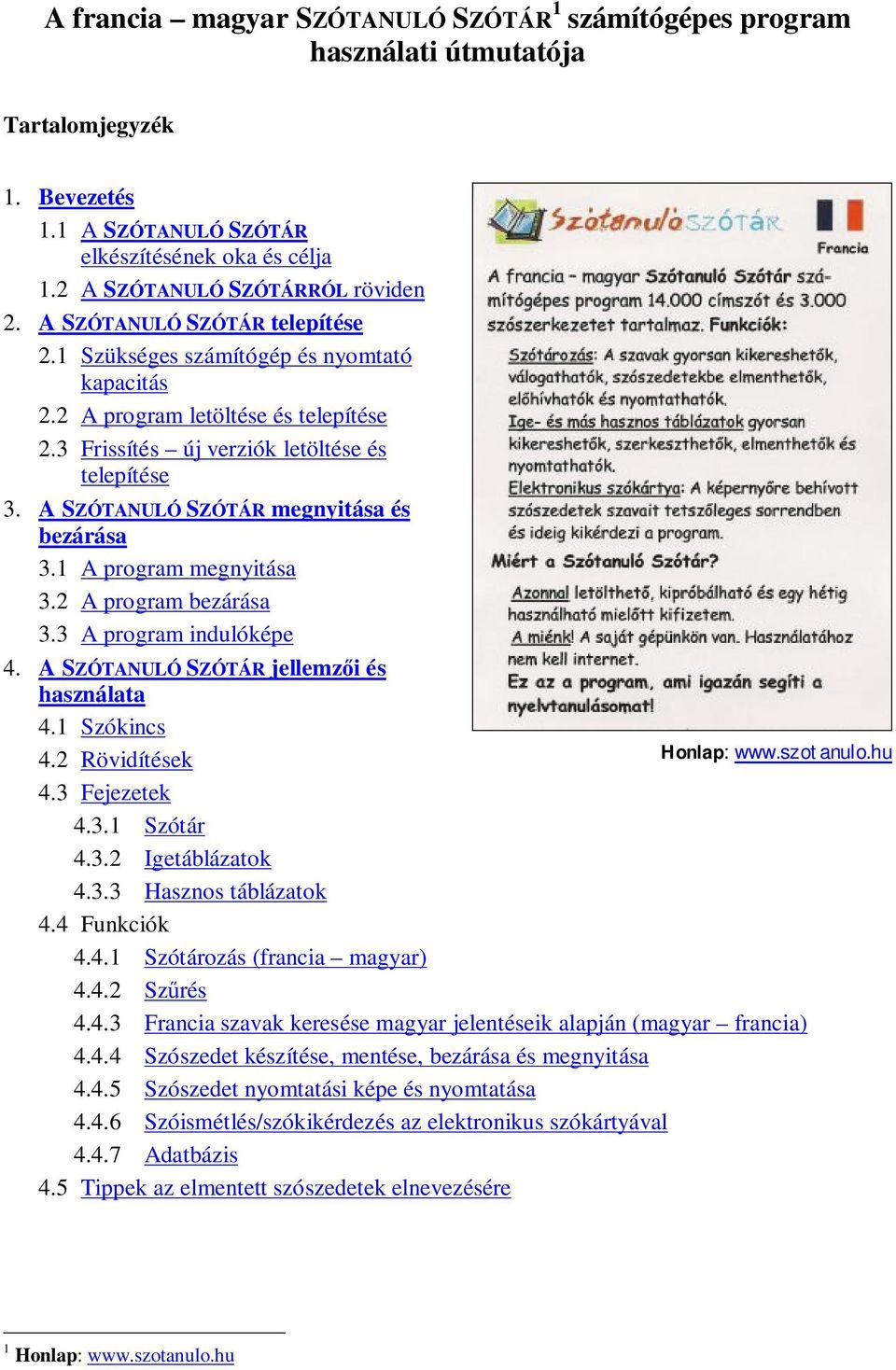 A SZÓTANULÓ SZÓTÁR megnyitása és bezárása 3.1 A program megnyitása 3.2 A program bezárása 3.3 A program indulóképe 4. A SZÓTANULÓ SZÓTÁR jellemzői és használata 4.1 Szókincs 4.