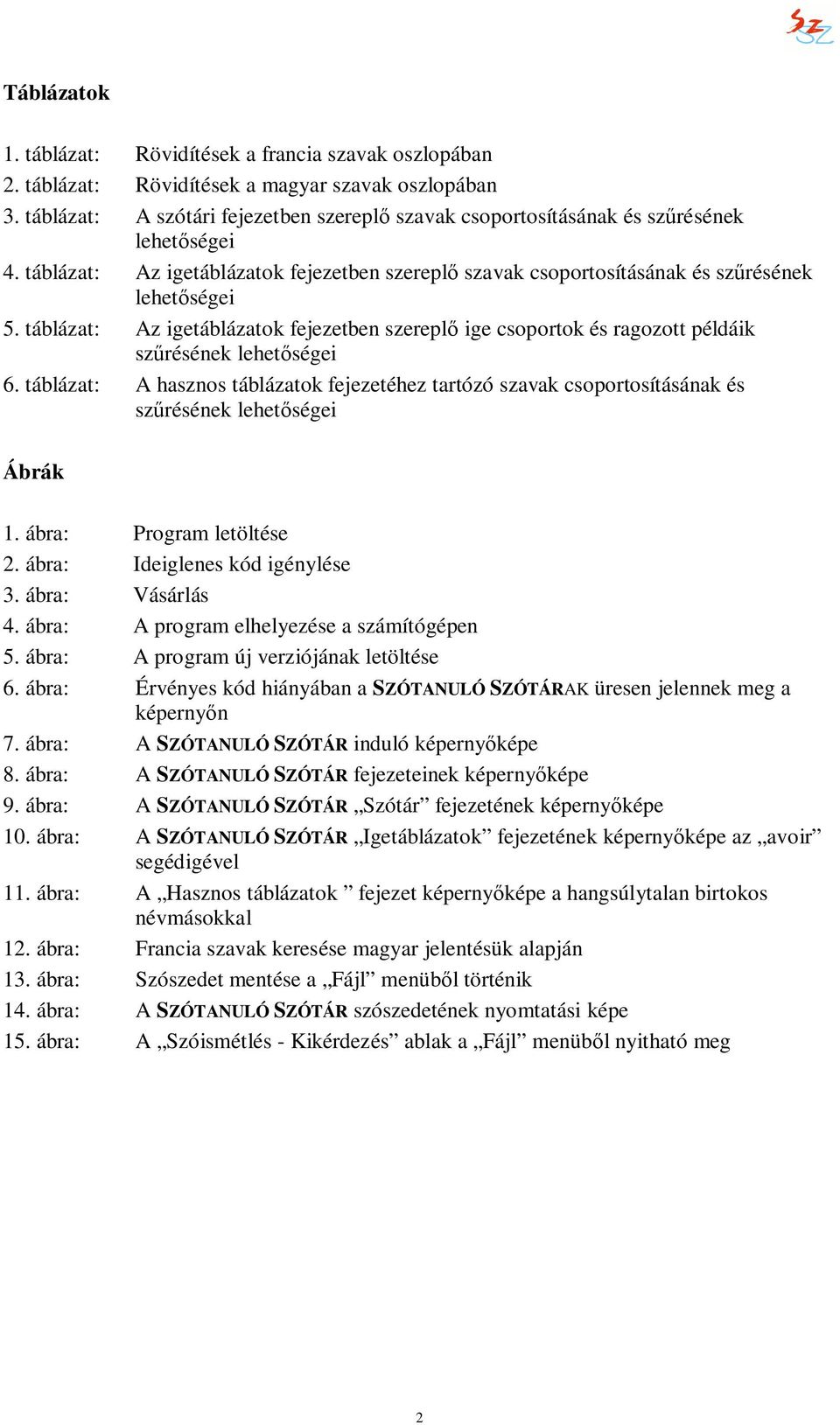 táblázat: Az igetáblázatok fejezetben szereplő ige csoportok és ragozott példáik szűrésének lehetőségei 6.