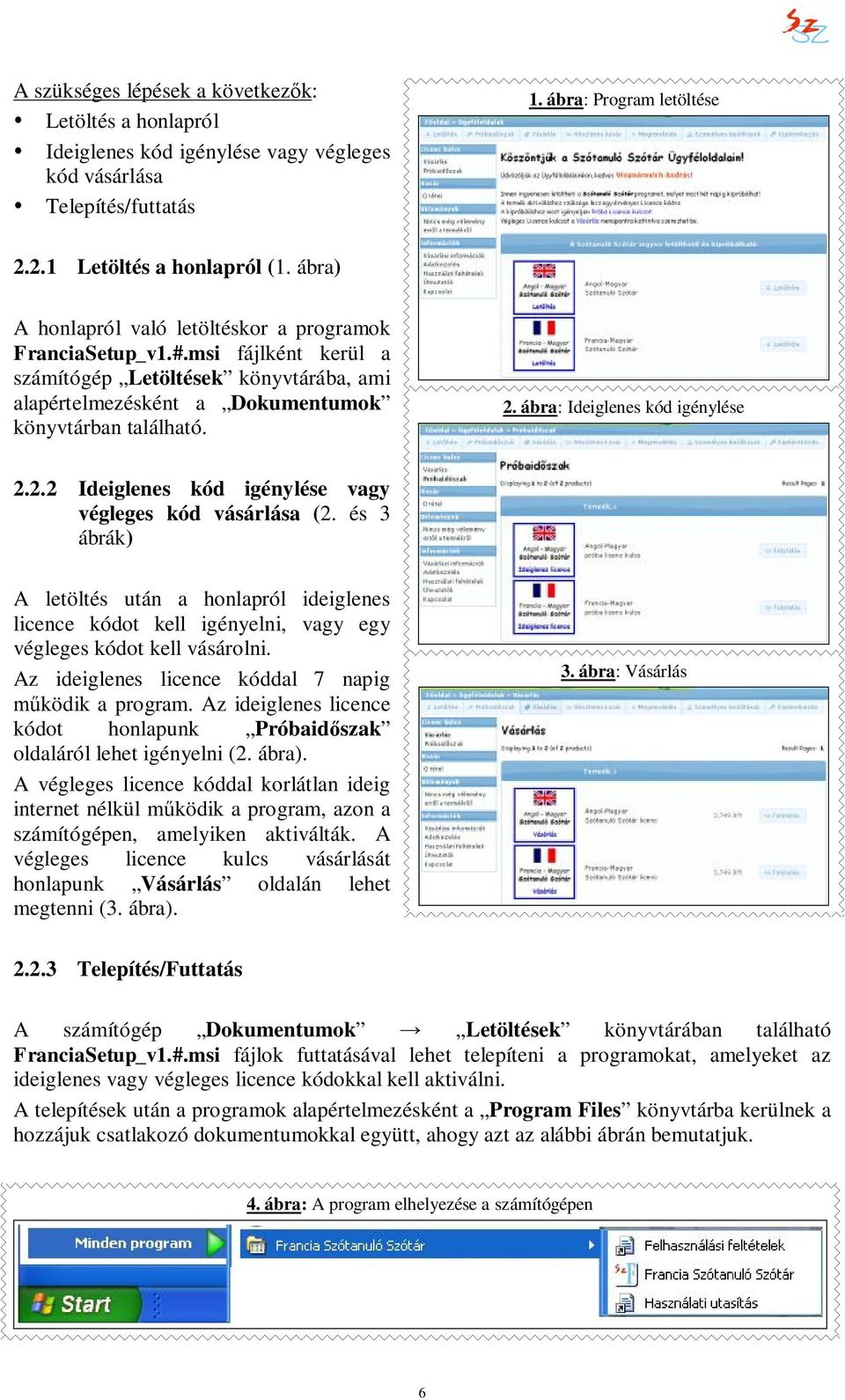 ábra: Ideiglenes kód igénylése 2.2.2 Ideiglenes kód igénylése vagy végleges kód vásárlása (2.