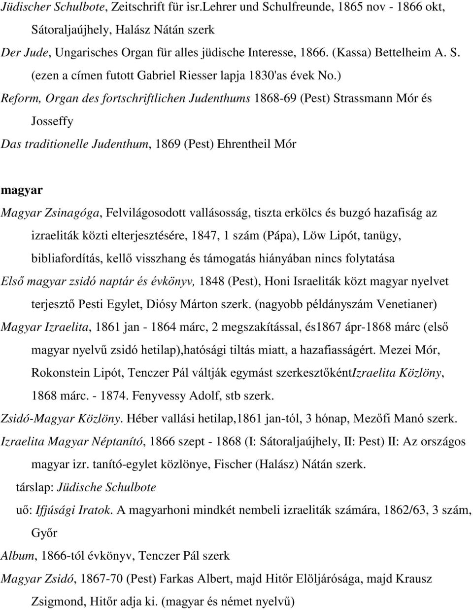 ) Reform, Organ des fortschriftlichen Judenthums 1868-69 (Pest) Strassmann Mór és Josseffy Das traditionelle Judenthum, 1869 (Pest) Ehrentheil Mór magyar Magyar Zsinagóga, Felvilágosodott