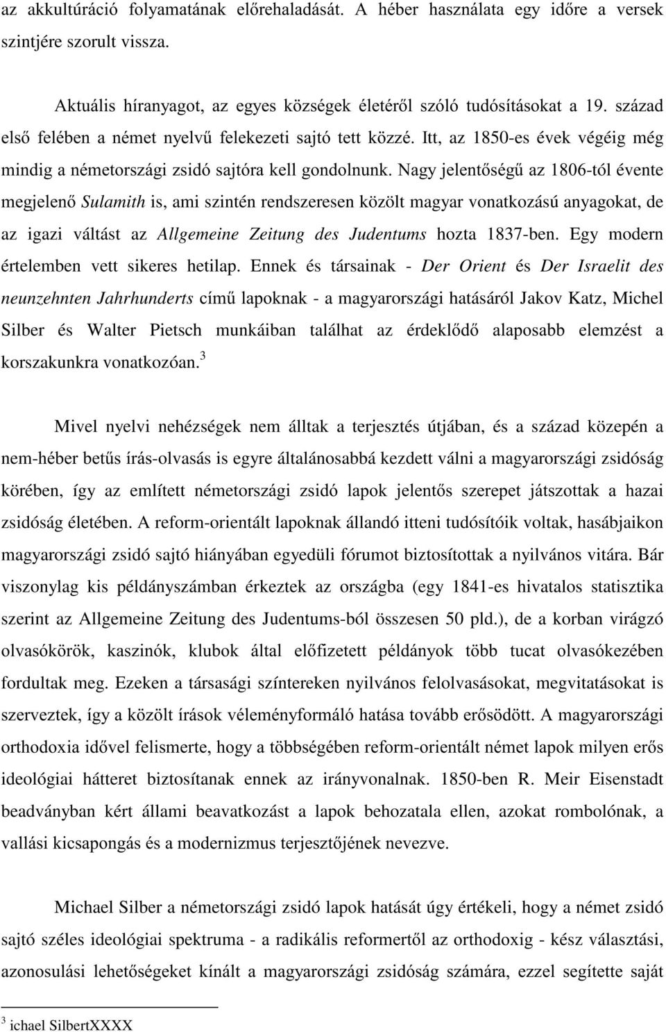 PLQGLJDQpPHWRUV]iJL]VLGyVDMWyUDNHOOJRQGROQXQN1DJ\MHOHQWVpJ&D]-tól évente PHJMHOHQSulamith is, ami szintén rendszeresen közölt magyar vonatkozású anyagokat, de az igazi váltást az Allgemeine Zeitung