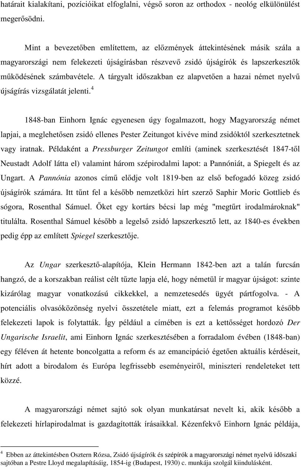 4 1848-ban Einhorn Ignác egyenesen úgy fogalmazott, hogy Magyarország német ODSMDLDPHJOHKHWVHQ]VLGyHOOHQHV3HVWHU=HLWXQJRWNLYpYHPLQG]VLGyNWól szerkesztetnek vagy iratnak.