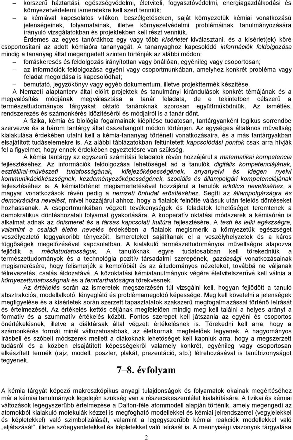 Érdemes az egyes tanórákhoz egy vagy több kísérletet kiválasztani, és a kísérlet(ek) köré csoportosítani az adott kémiaóra tananyagát.