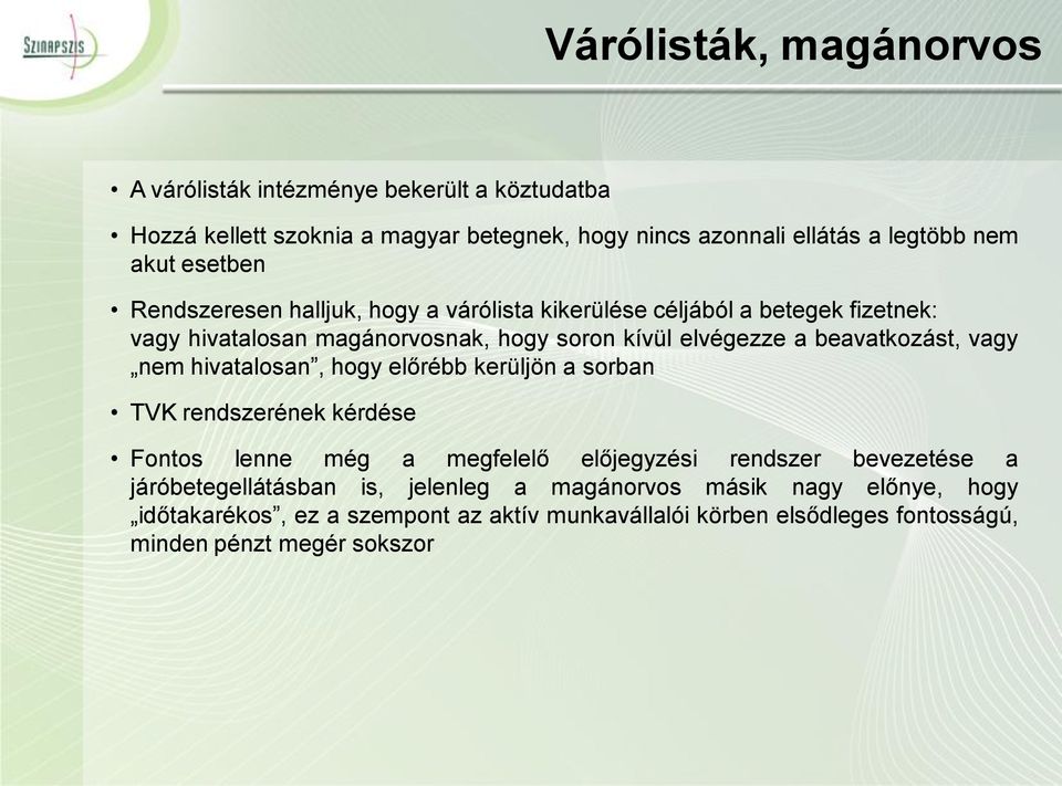 beavatkozást, vagy nem hivatalosan, hogy előrébb kerüljön a sorban TVK rendszerének kérdése Fontos lenne még a megfelelő előjegyzési rendszer bevezetése a