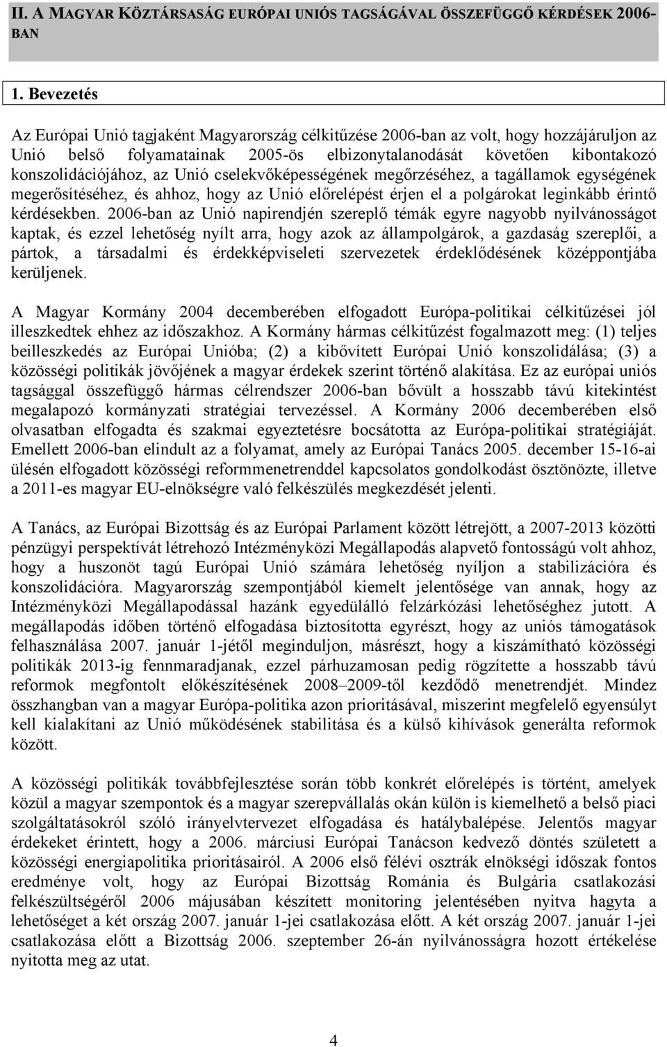 Unió cselekvőképességének megőrzéséhez, a tagállamok egységének megerősítéséhez, és ahhoz, hogy az Unió előrelépést érjen el a polgárokat leginkább érintő kérdésekben.