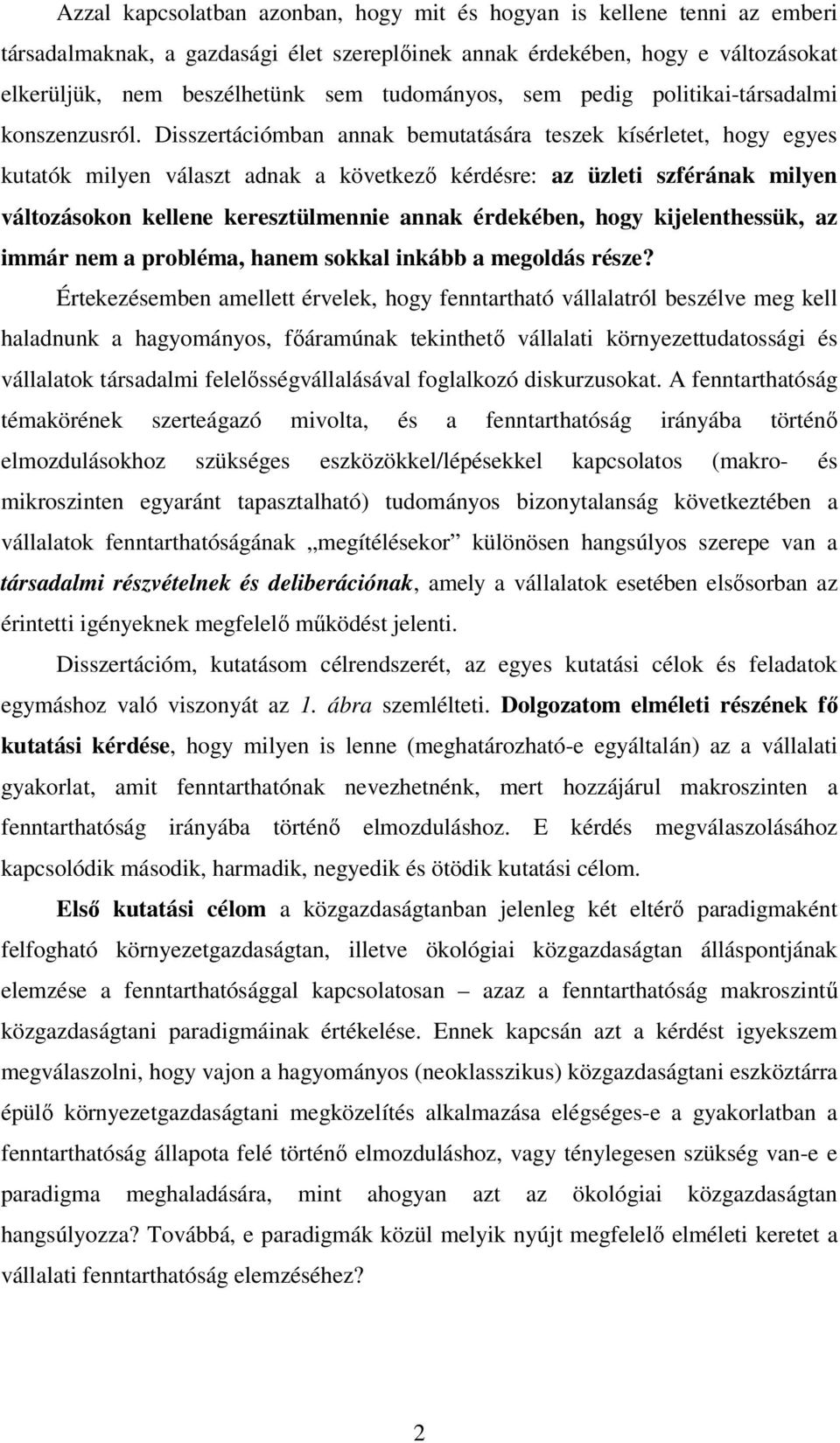 Disszertációmban annak bemutatására teszek kísérletet, hogy egyes kutatók milyen választ adnak a következő kérdésre: az üzleti szférának milyen változásokon kellene keresztülmennie annak érdekében,