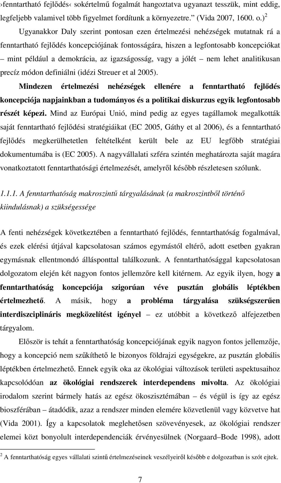 igazságosság, vagy a jólét nem lehet analitikusan precíz módon definiálni (idézi Streuer et al 2005).