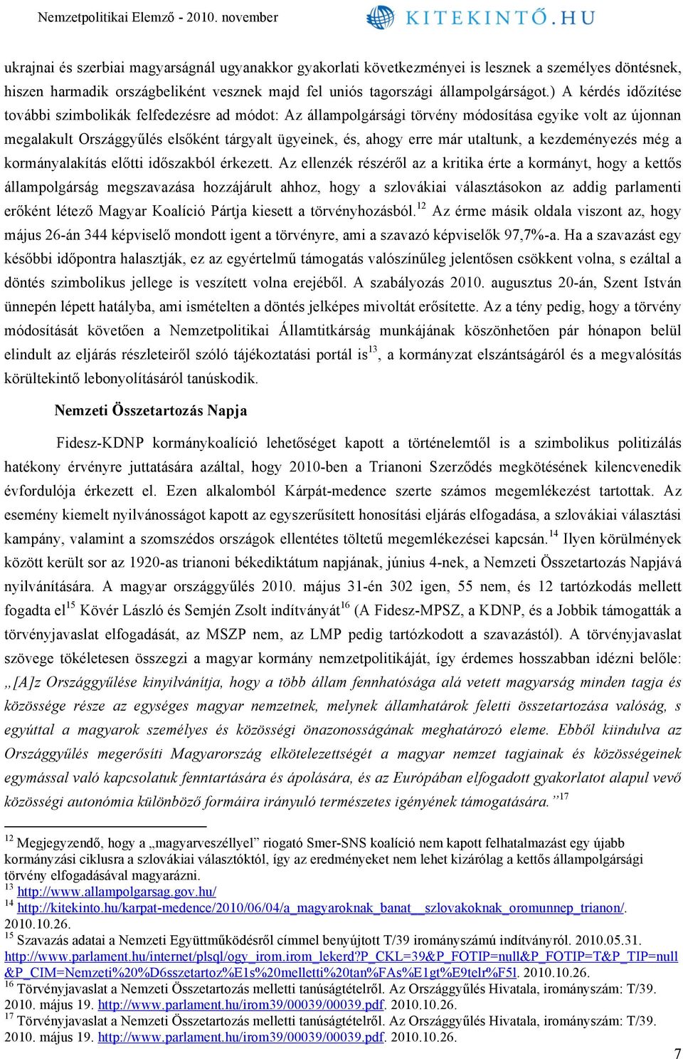 utaltunk, a kezdeményezés még a kormányalakítás előtti időszakból érkezett.