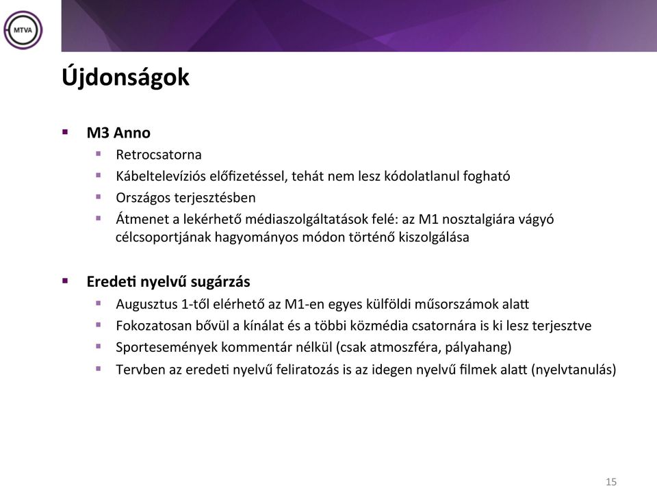 Augusztus 1- től elérhető az M1- en egyes külföldi műsorszámok alam Fokozatosan bővül a kínálat és a többi közmédia csatornára is ki lesz