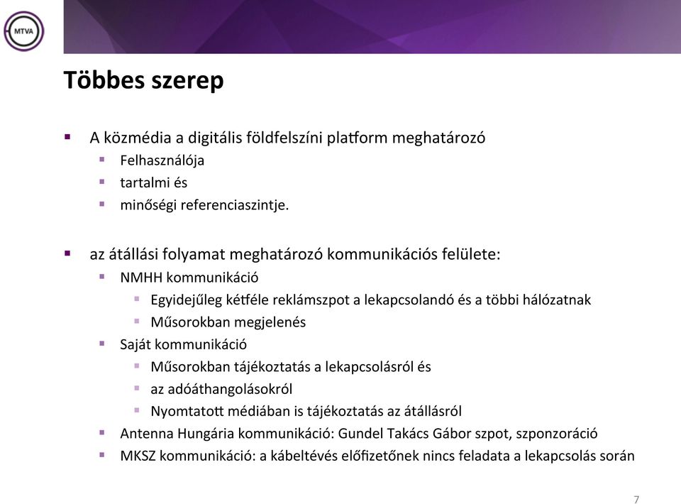 Műsorokban megjelenés Saját kommunikáció Műsorokban tájékoztatás a lekapcsolásról és az adóáthangolásokról NyomtatoM médiában is tájékoztatás