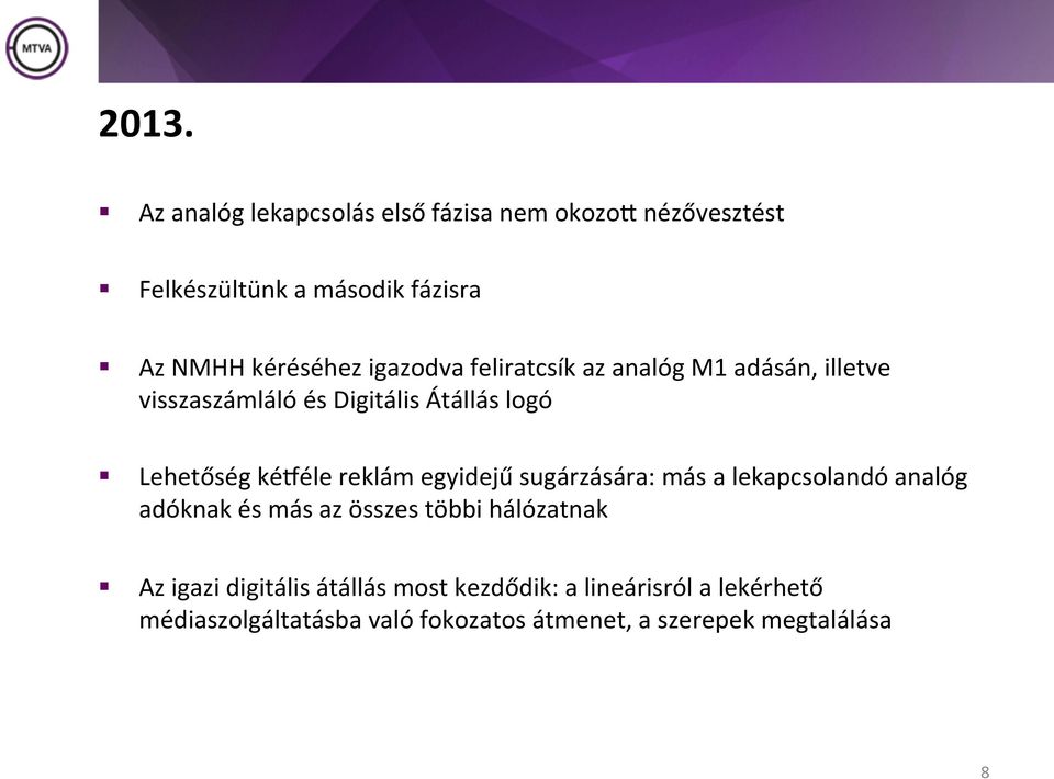 reklám egyidejű sugárzására: más a lekapcsolandó analóg adóknak és más az összes többi hálózatnak Az igazi