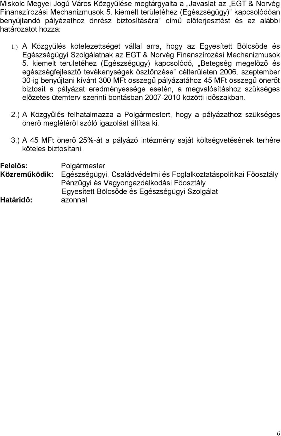 ) A Közgyűlés kötelezettséget vállal arra, hogy az Egyesített Bölcsőde és Egészségügyi Szolgálatnak az EGT & Norvég Finanszírozási Mechanizmusok 5.