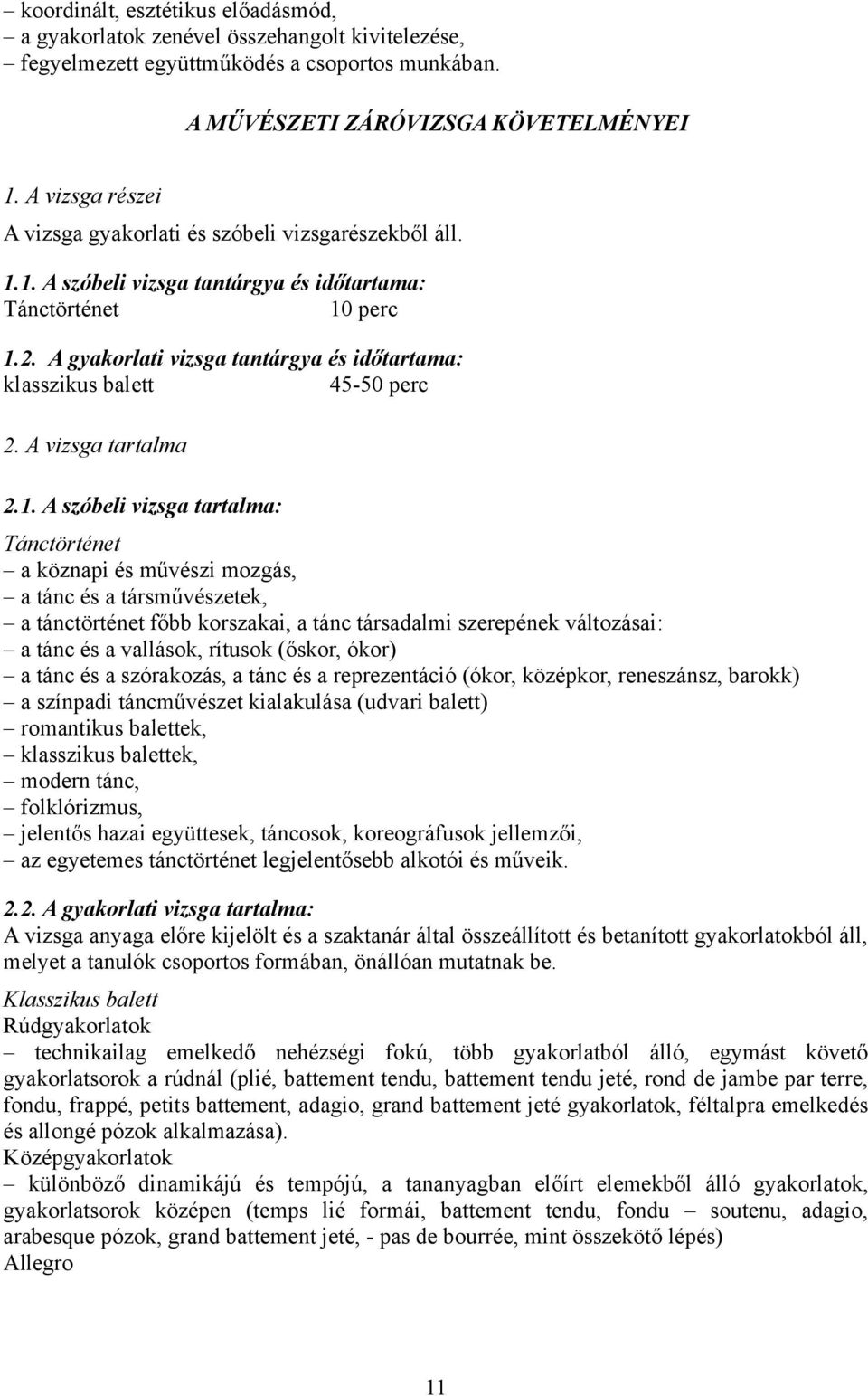 A gyakorlati vizsga tantárgya és időtartama: klasszikus balett 45-50 perc 2. A vizsga tartalma 2.1.