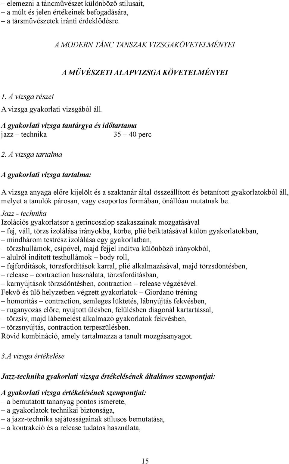 A gyakorlati vizsga tantárgya és időtartama jazz technika 35 40 perc 2.