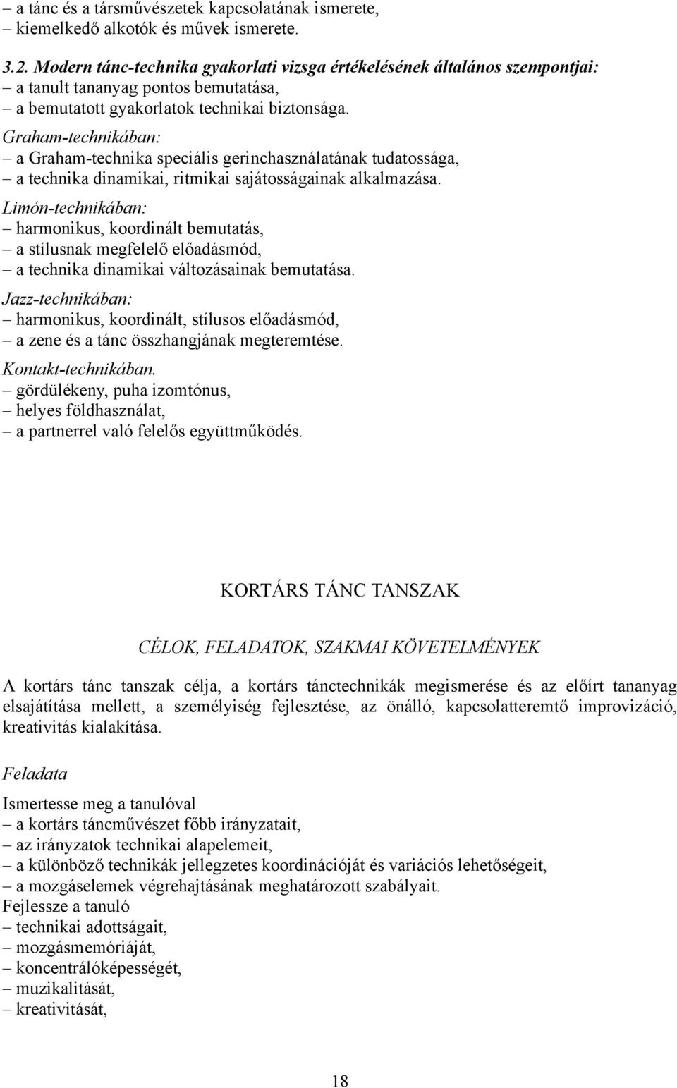 Graham-technikában: a Graham-technika speciális gerinchasználatának tudatossága, a technika dinamikai, ritmikai sajátosságainak alkalmazása.