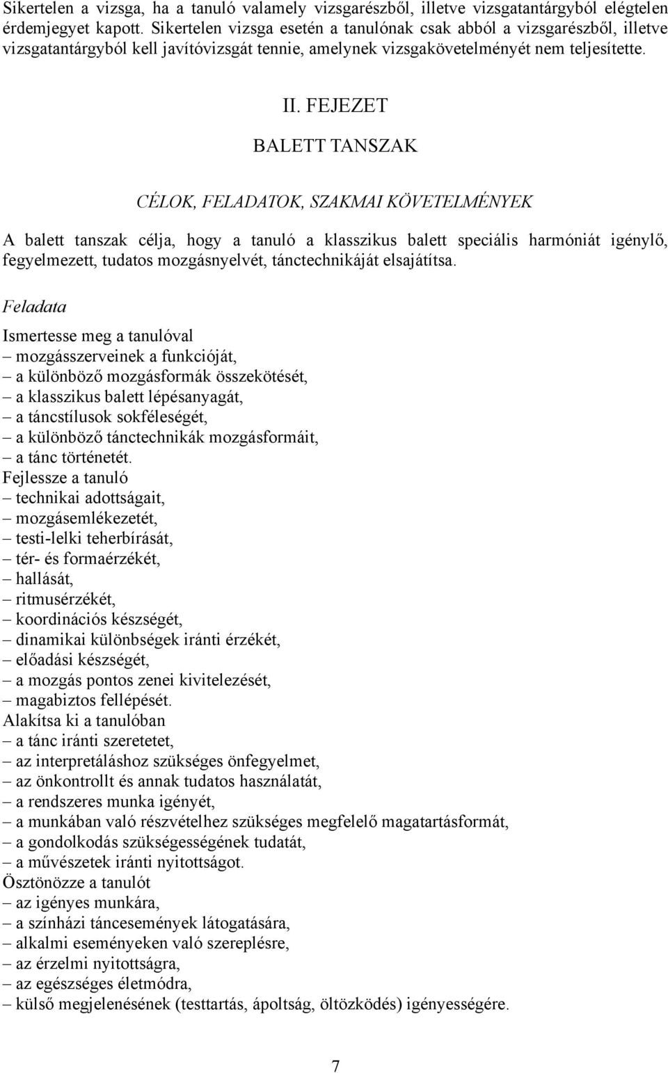 FEJEZET BALETT TANSZAK CÉLOK, FELADATOK, SZAKMAI KÖVETELMÉNYEK A balett tanszak célja, hogy a tanuló a klasszikus balett speciális harmóniát igénylő, fegyelmezett, tudatos mozgásnyelvét,