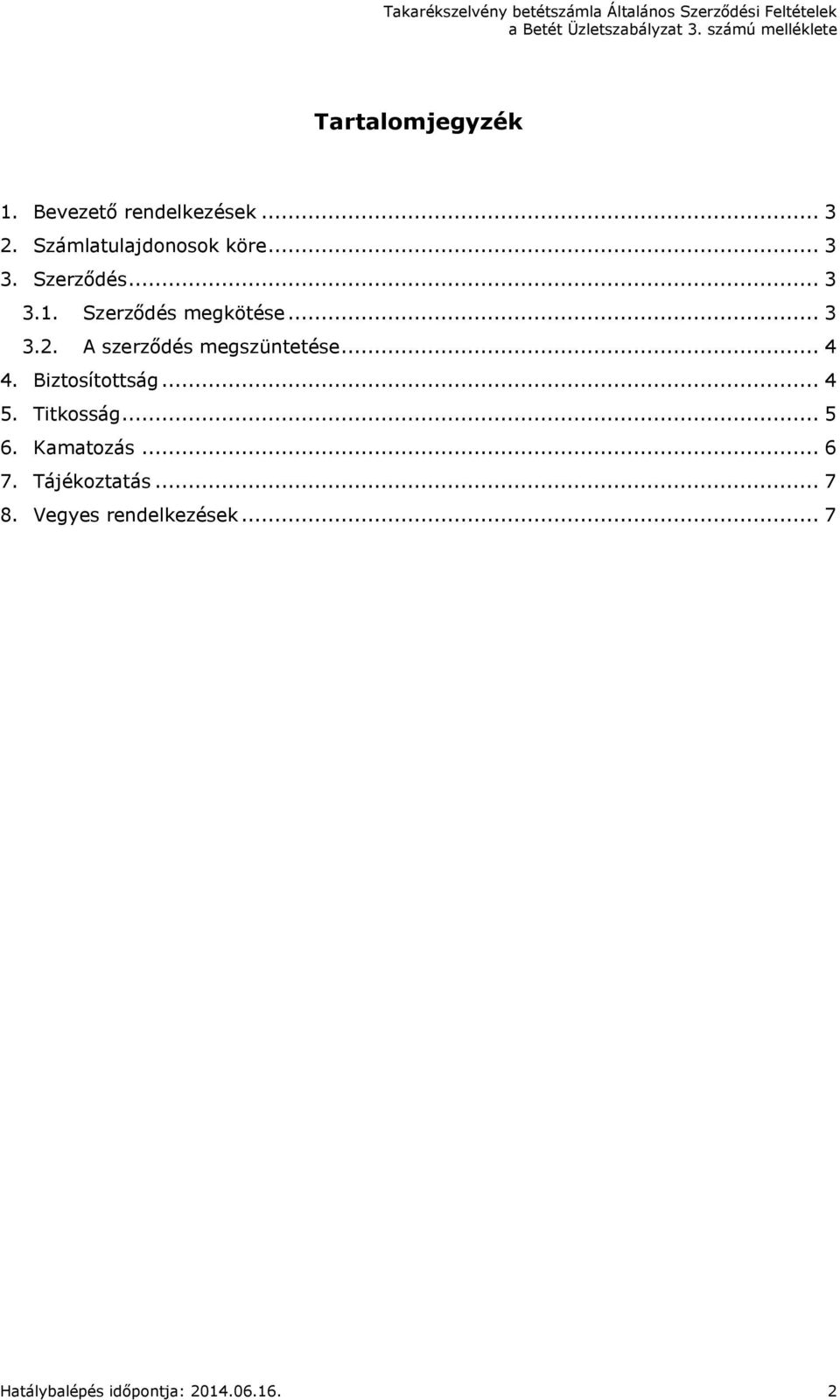 A szerződés megszüntetése... 4 4. Biztosítottság... 4 5. Titkosság... 5 6.