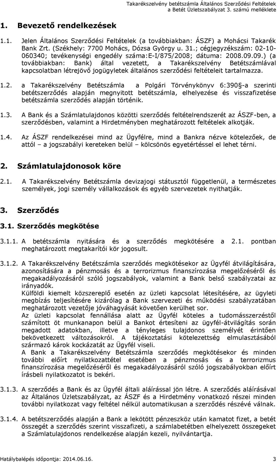 09.) (a továbbiakban: Bank) által vezetett, a Takarékszelvény Betétszámlával kapcsolatban létrejövő jogügyletek általános szerződési feltételeit tartalmazza. 1.2.