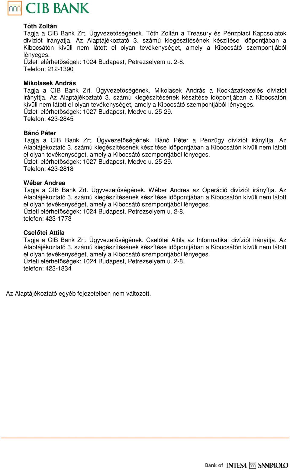 Telefon: 212-1390 Mikolasek András Tagja a CIB Bank Zrt. Ügyvezetıségének. Mikolasek András a Kockázatkezelés divíziót irányítja. Az Alaptájékoztató 3.