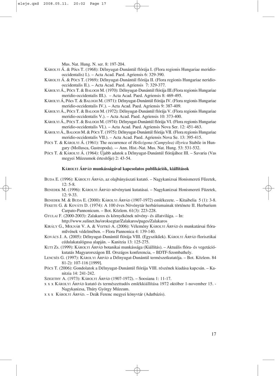 & BALOGH M. (1970): Délnyugat-Dunántúl flórája III.(Flora regionis Hungariae meridio-occidentalis III.). Acta Acad. Paed. Agriensis 8: 469-495. KÁROLYI Á, Pócs T. & BALOGH M.