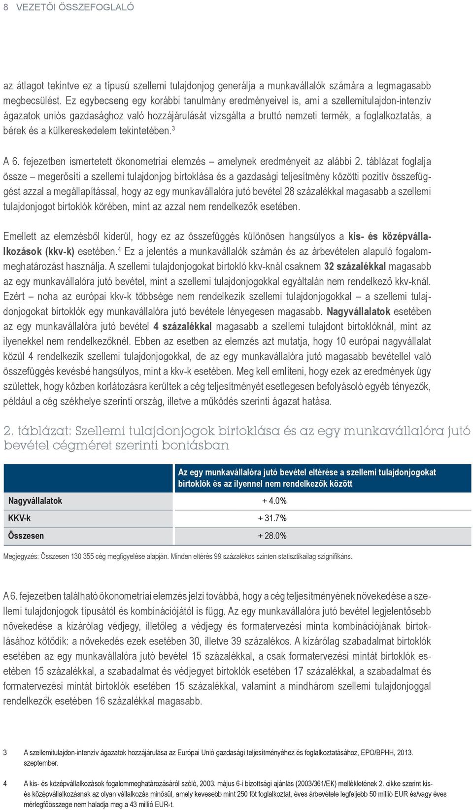 külkereskedelem tekintetében. 3 A 6. fejezetben ismertetett ökonometriai elemzés amelynek eredményeit az alábbi 2.