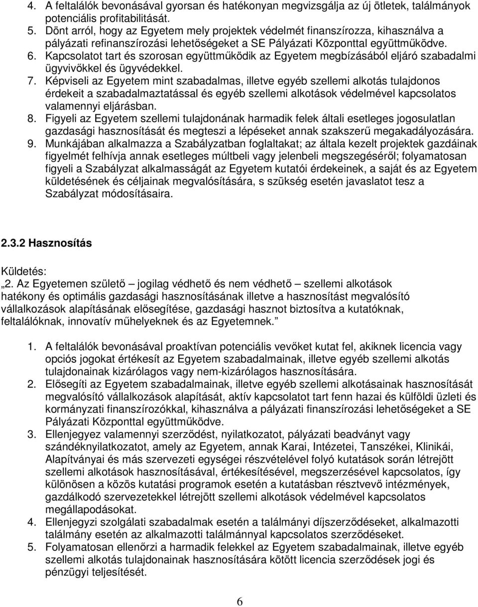 Kapcsolatot tart és szorosan együttmőködik az Egyetem megbízásából eljáró szabadalmi ügyvivıkkel és ügyvédekkel. 7.