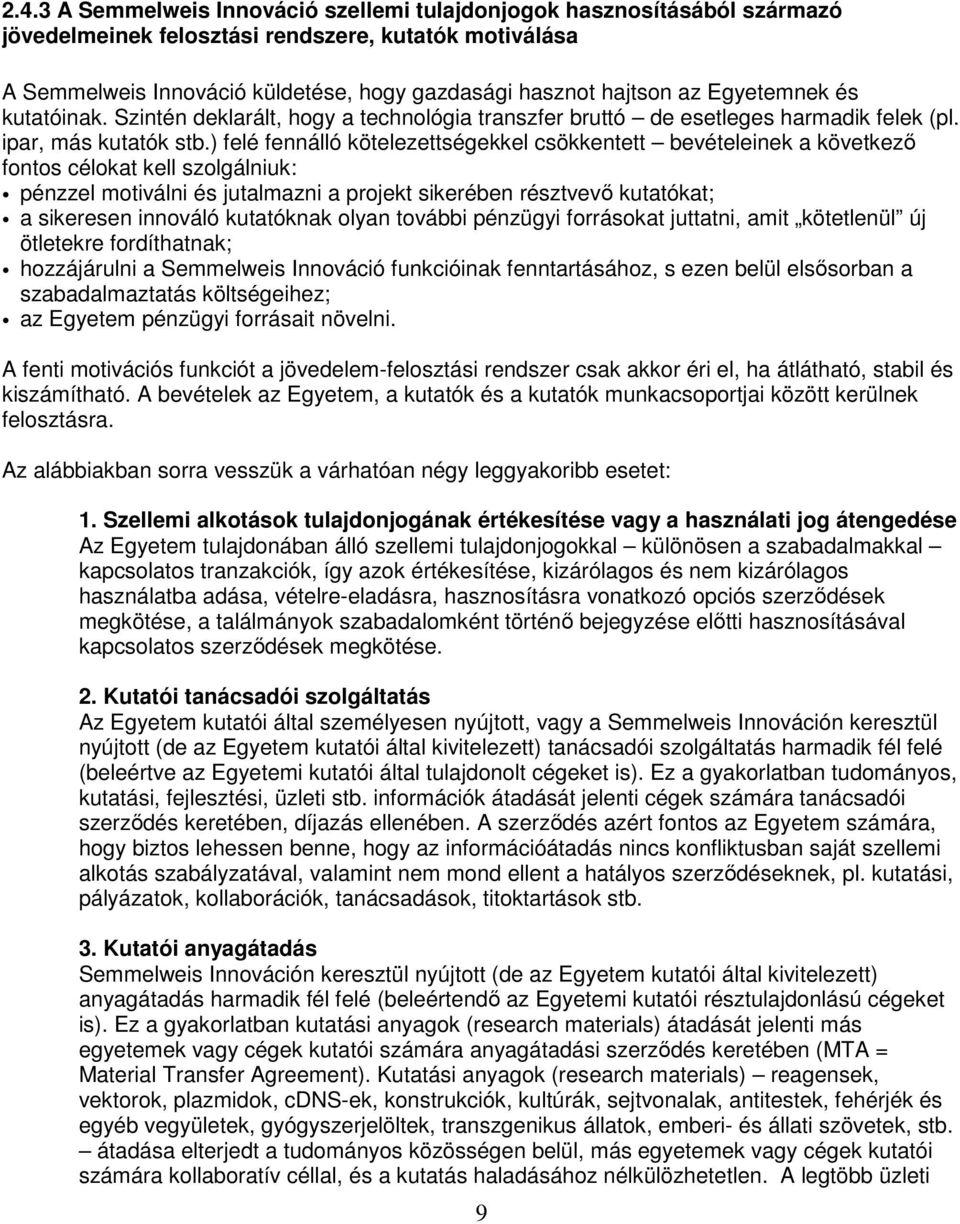 ) felé fennálló kötelezettségekkel csökkentett bevételeinek a következı fontos célokat kell szolgálniuk: pénzzel motiválni és jutalmazni a projekt sikerében résztvevı kutatókat; a sikeresen innováló