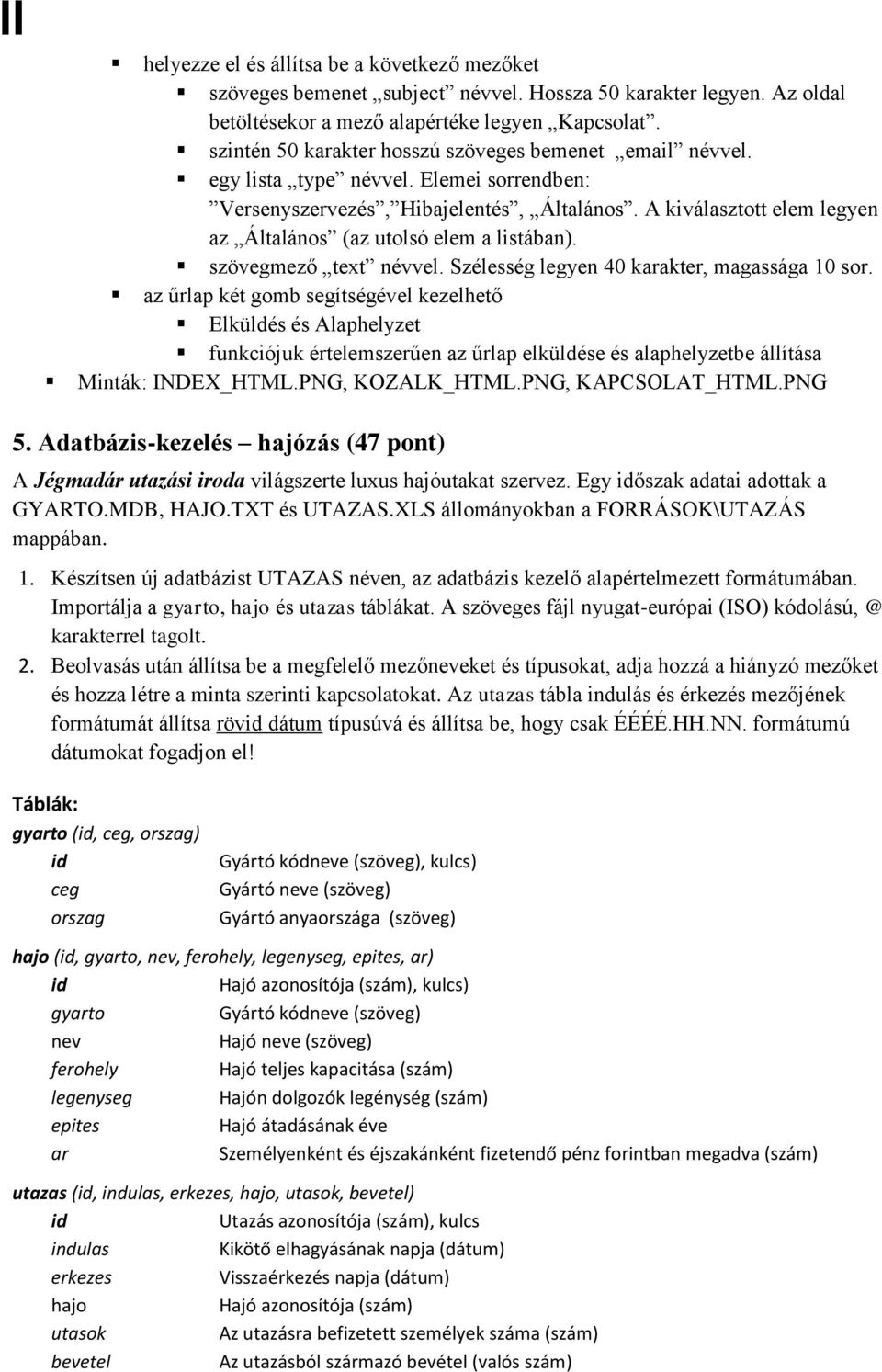 A kiválasztott elem legyen az Általános (az utolsó elem a listában). szövegmező text névvel. Szélesség legyen 40 karakter, magassága 10 sor.