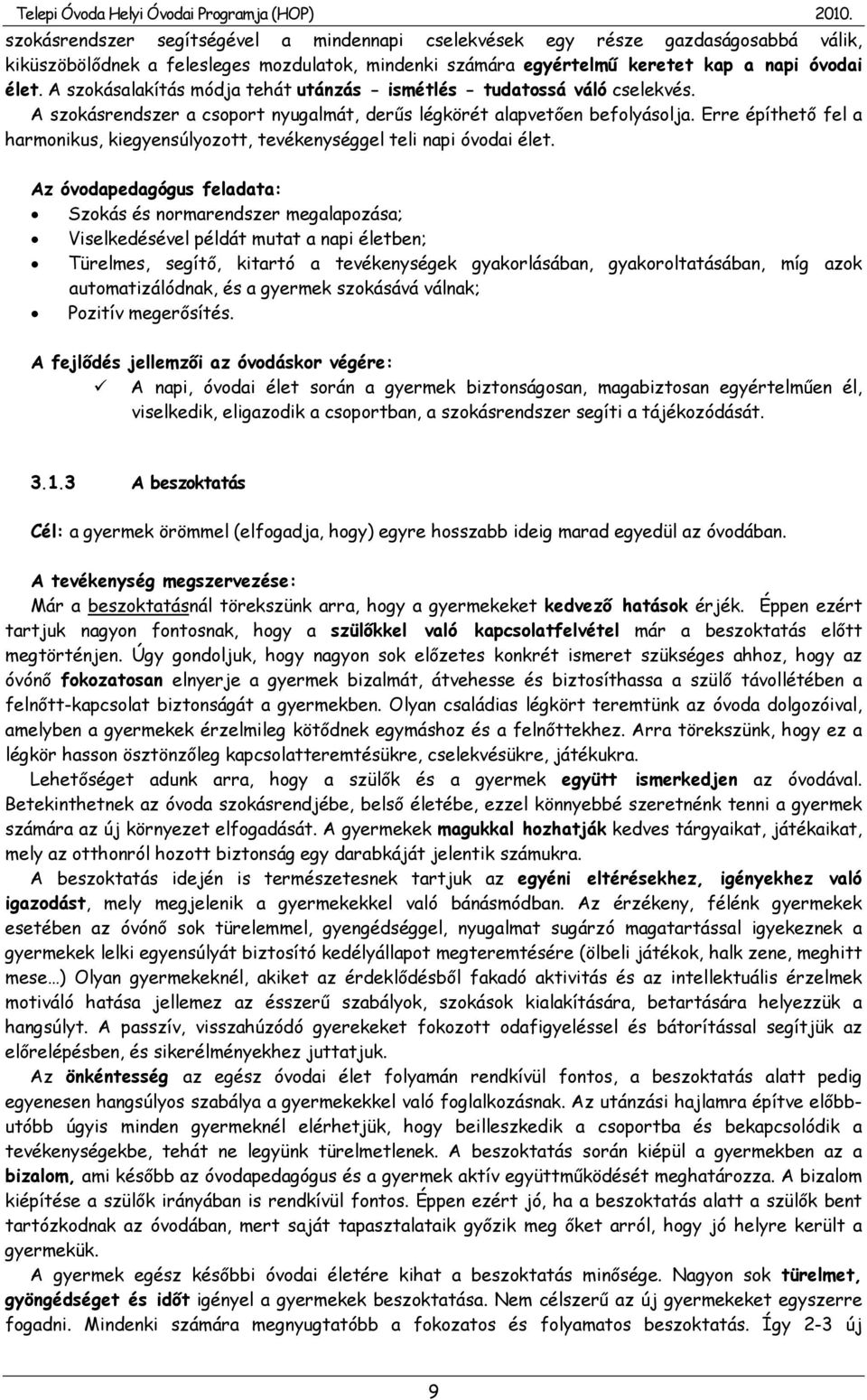 Erre építhető fel a harmonikus, kiegyensúlyozott, tevékenységgel teli napi óvodai élet.