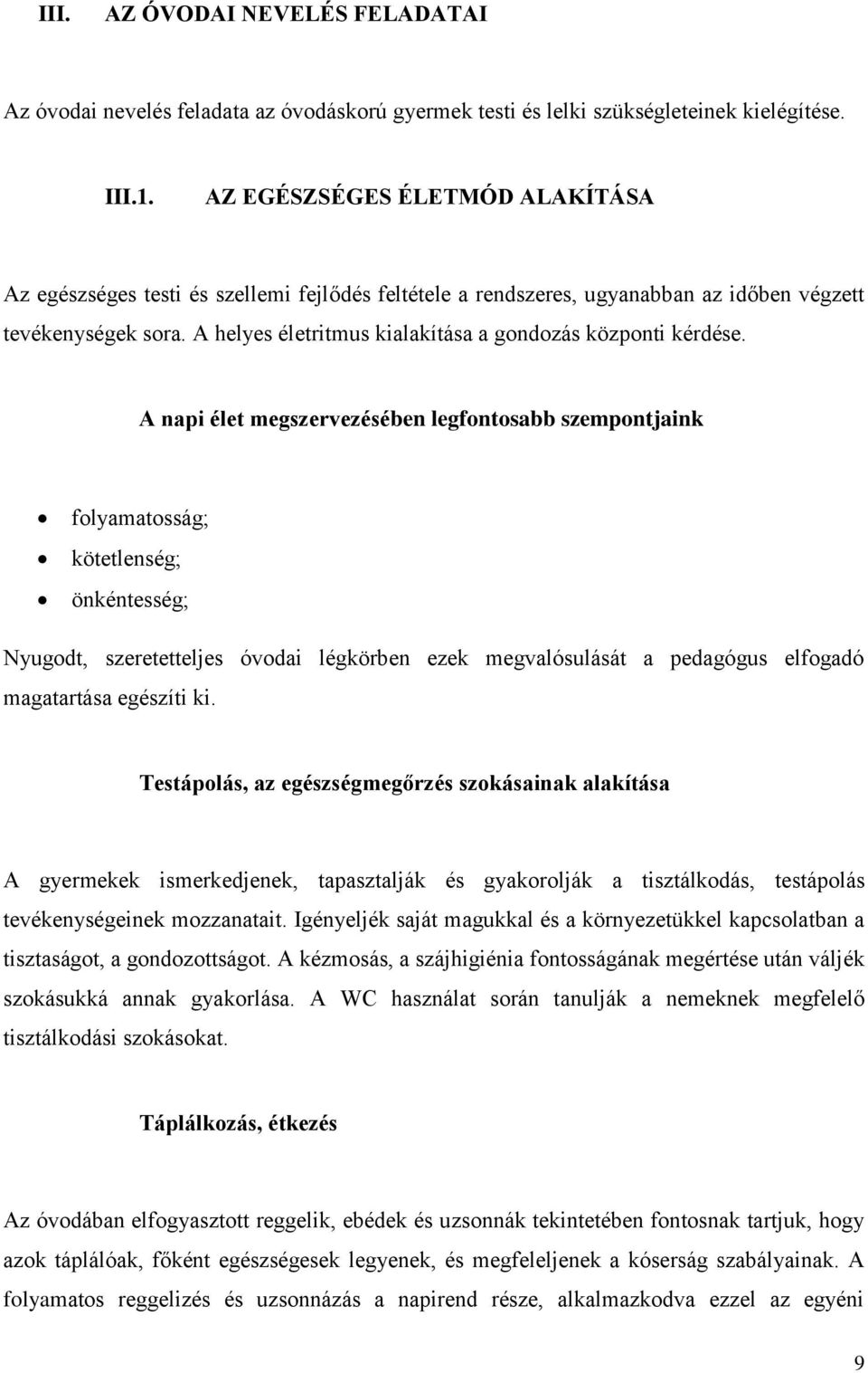 A helyes életritmus kialakítása a gondozás központi kérdése.