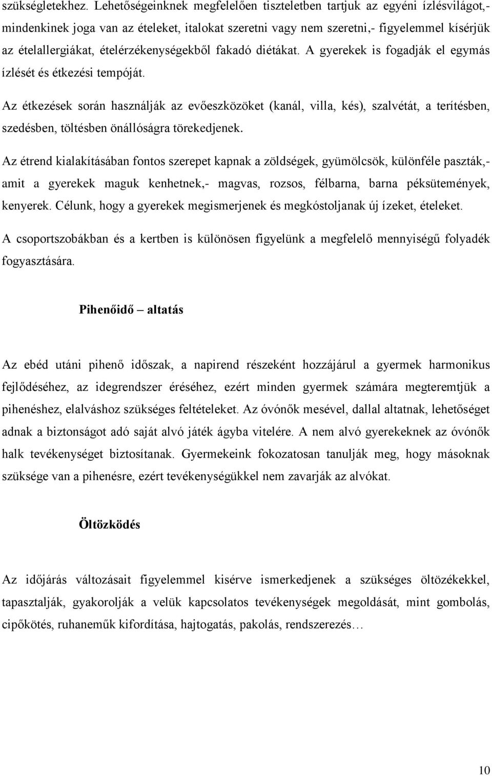 ételérzékenységekből fakadó diétákat. A gyerekek is fogadják el egymás ízlését és étkezési tempóját.