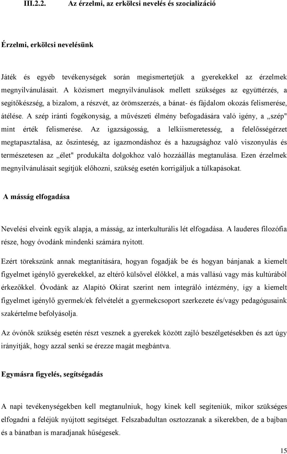 A szép iránti fogékonyság, a művészeti élmény befogadására való igény, a szép" mint érték felismerése.