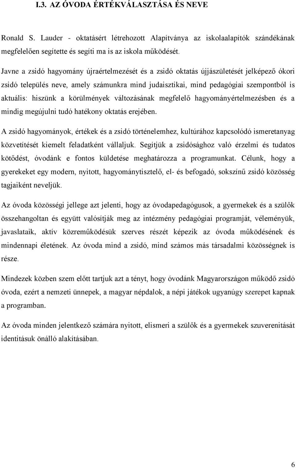 körülmények változásának megfelelő hagyományértelmezésben és a mindig megújulni tudó hatékony oktatás erejében.