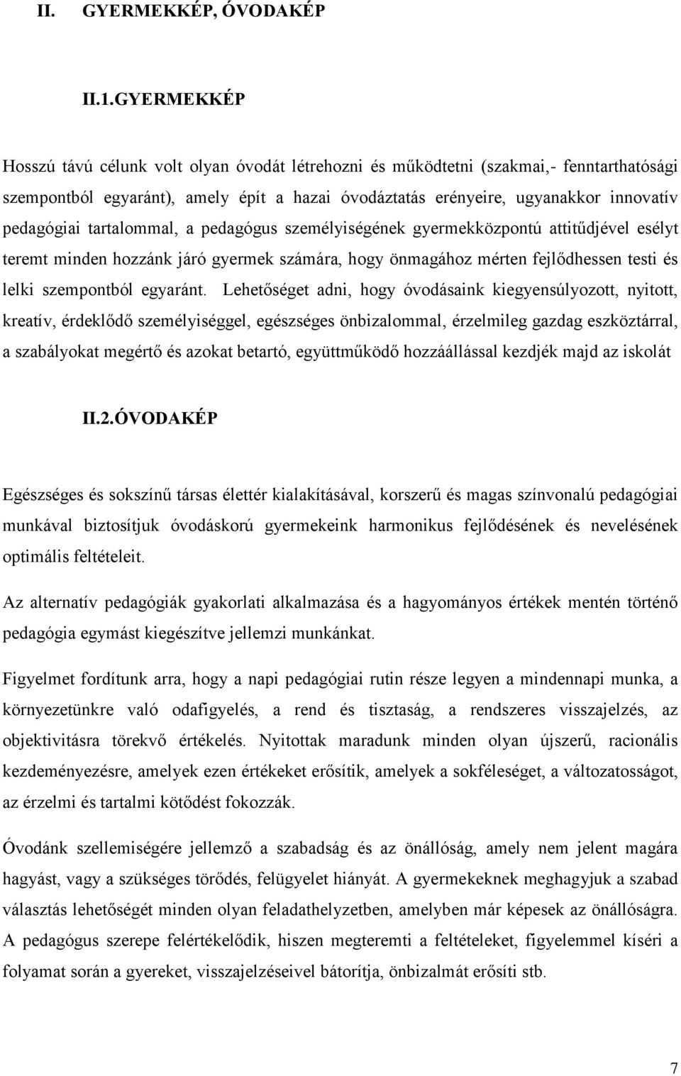 tartalommal, a pedagógus személyiségének gyermekközpontú attitűdjével esélyt teremt minden hozzánk járó gyermek számára, hogy önmagához mérten fejlődhessen testi és lelki szempontból egyaránt.