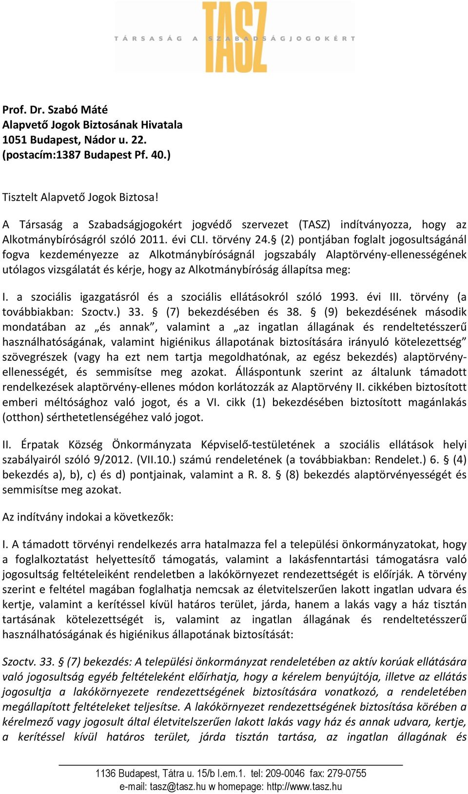 (2) pontjában foglalt jogosultságánál fogva kezdeményezze az Alkotmánybíróságnál jogszabály Alaptörvény- ellenességének utólagos vizsgálatát és kérje, hogy az Alkotmánybíróság állapítsa meg: I.