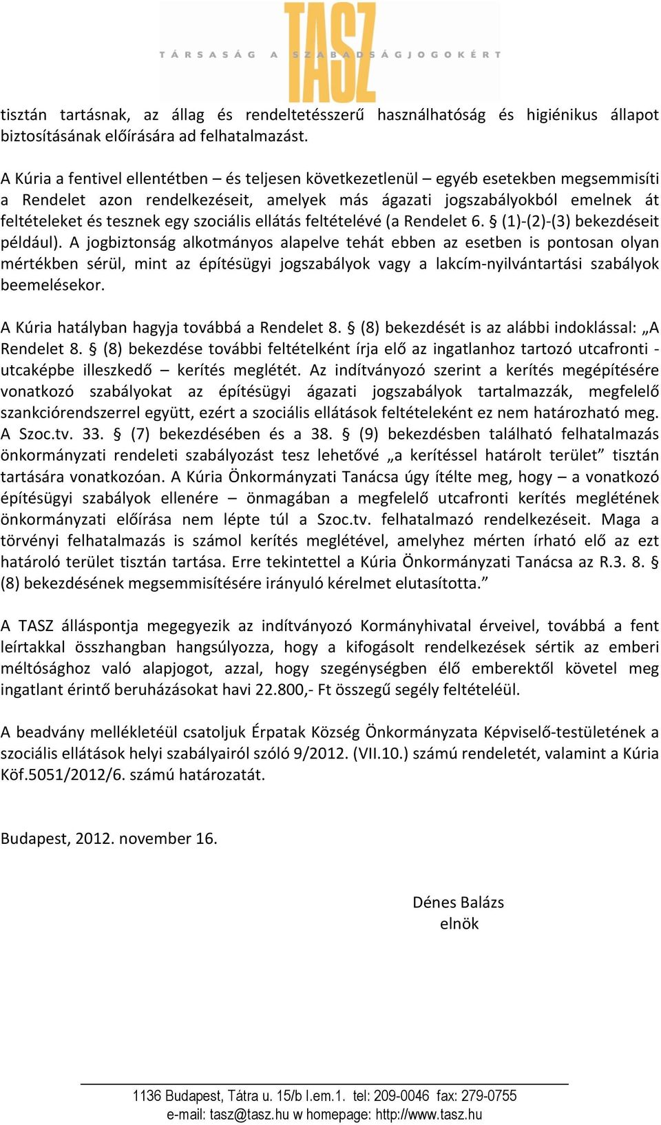 szociális ellátás feltételévé (a Rendelet 6. (1)- (2)- (3) bekezdéseit például).