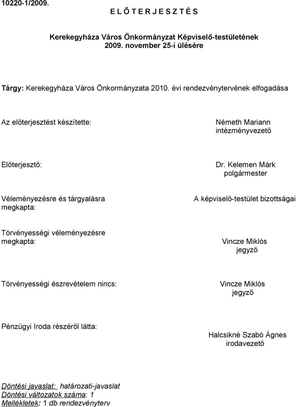 évi rendezvénytervének elfogadása Az előterjesztést készítette: Németh Mariann intézményvezető Előterjesztő: Dr.