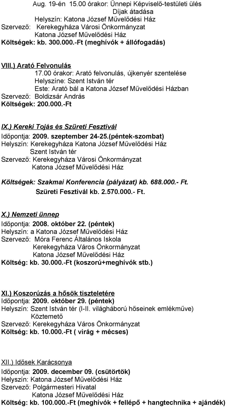 ) Kereki Tojás és Szüreti Fesztivál Időpontja: 2009. szeptember 24-25.