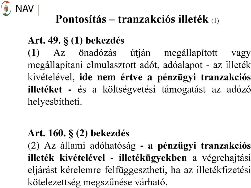 kivételével, ide nem értve a pénzügyi tranzakciós illetéket - és a költségvetési támogatást az adózó helyesbítheti. Art.